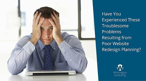 Troublesome Problems Resulting from Poor Website Redesign Planning