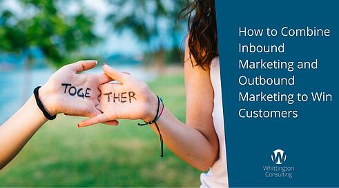 Combine Inbound Marketing and Outbound Marketing to Win Customers
